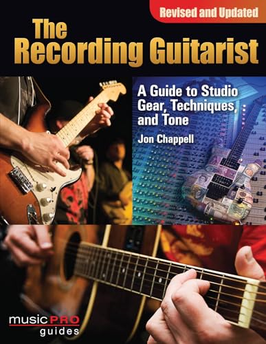 The Recording Guitarist: A Guide to Studio Gear, Techniques and Tone (Music Pro Guides)